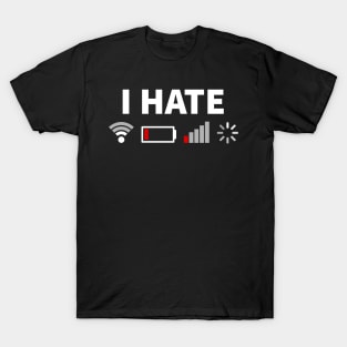 I Hate No WIFI Battery Low Nerd Gift T-Shirt